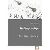 Die Biogasanlage: - Eine technische Betrachtung -von "Ralph Horatschek"