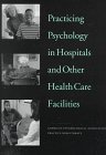 Practicing Psychology in Hospitals and Other Health Care Facilities
