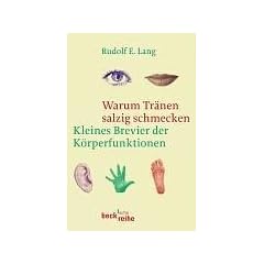 Warum Tr�nen salzig schmecken. Kleines Brevier der K�rperfunktionen.