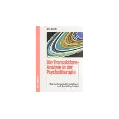 Die Transaktions-Analyse in der Psychotherapie: Die Grundlagen der Transaktionsanalyse