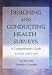 Designing and Conducting Health Surveys: A Comprehensive Guide