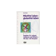 Milchfrei leben, glutenfrei leben. Ratgeber f�r Laktoseintoleranz und Z�liakie