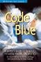 Code Blue: A Writer's Guide to Hospitals, Including the Er, Or, and Icu (Behind the Scenes)