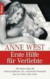 Erste Hilfe f&uuml;r Verliebte: Die besten Tips f&uuml;r leidenschaftlichen Sex, rauschende Romantik und ein Leben voller Liebe - Anne West