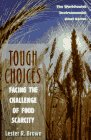 Tough Choices : Facing The Challenge Of Food Scarcity