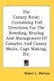 The Canary Book: Containing Full Directions For The Breeding, Rearing And Management Of Canaries And Canary Mules, Cage Making, Etc.