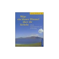 M�ge ein blauer Himmel �ber dir l�cheln. Irische Segensw�nsche zum Geburtstag