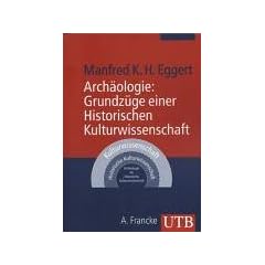 Arch�ologie: Grundz�ge einer Historischen Kulturwissenschaft (Uni-Taschenb�cher M)