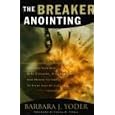 The Breaker Anointing: Discover How Our Gate-Crashing, Wall-Breaking God Brings Victory to Every Area of Life: Discover How Our Gate-crashing, Wall-breaking God Brings Victory to Every Area of Life
