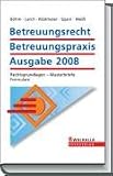 Betreuungsrecht Betreuungspraxis Ausgabe 2008: Rechtsgrundlagen - Musterbriefe - Formulare