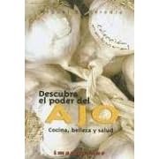 Descubra El Poder Del Ajo / Discover the Power of Garlic: Cocina, belleza y salud / Cooking, beauty and health (Coleccion Natural) (Spanish Edition)