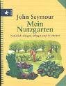 Mein Nutzgarten. Nat&uuml;rlich anlegen, pflegen und bearbeiten