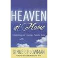 Heaven at Home: Establishing and Enjoying a Peaceful Home by Ginger Plowman