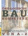 Öko-logische Baukompetenz. Handbuch für die kostenbewußte Bauherrschaft von A-Z