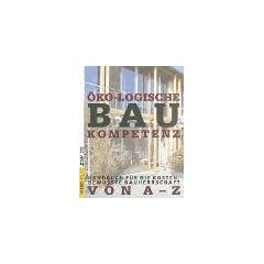 �ko-logische Baukompetenz. Handbuch f�r die kostenbewu�te Bauherrschaft von A-Z