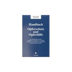 Handbuch Opferschutz und Opferhilfe - Ein praxisorientierter Leitfaden f�r Straftatsopfer und ihre Angeh�rigen, Mitarbeiter von Polizei und Justiz, Angeh�rige der Sozialberufe und ehrenamtliche Helfer