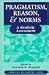 Book Pragmatism, Reason, and Norms: A Realistic Assessment (American Philosophy Series, No. 10)
