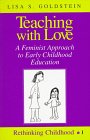 Teaching With Love: A Feminist Approach to Early Childhood Education (Rethinking Childhood, Vol 1)