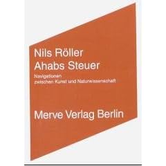 Ahabs Steuer. Navigationen zwischen Kunst und Naturwissenschaft