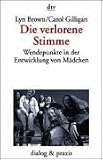 Die verlorene Stimme. Wendepunkte in der Entwicklung von Madchen und Frauen.