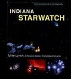 Indiana StarWatch: The Essential Guide to Our Night Sky (Lynch, Mike, Essential Guide to Our Night Sky.)