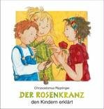 Der Rosenkranz den Kindern erkl&auml;rt - Chrysostomus Ripplinger