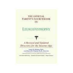 The Official Parent's Sourcebook on Leukodystrophy: A Revised and Updated Directory for... by ICON Health Publications