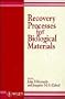 Recovery Processes for Biological Materials