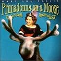 Primadonna On A Moose