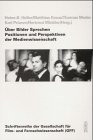 &Uuml;ber Bilder sprechen - Positionen und Perspektiven der Medienwissenschaft - Heinz-B. Heller, Matthias Kraus, Thomas Meder
