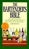 The Bartender's Bible: 1001 Mixed Drinks and Everything You Need to Know to Set Up Your Bar
