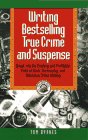 Writing Bestselling True Crime and Suspense: Break into the Exciting and Profitable Field of Book, Screenplay, and Television (Writing Guides)