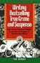 Writing Bestselling True Crime and Suspense: Break into the Exciting and Profitable Field of Book, Screenplay, and Television (Writing Guides)