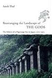 Rearranging the Landscape of the Gods: The Politics of a Pilgrimage Site in Japan, 1573-1912 (Studies of the East Asian Institute)