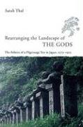 Rearranging the Landscape of the Gods: The Politics of a Pilgrimage Site in Japan, 1573-1912 (Studies of the East Asian Institute)