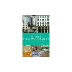 Wiener Steinwanderwege. Die Geologie der Gro�stadt. Eine neue Dimension der Stadtkunde