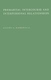 Premarital Intercourse and Interpersonal Relationships: A Research Study of Interpersonal Relationships Based on Case Histories of 668 Premarital Intercourse ... Reported by 200 College Level Males