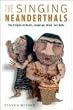 The Singing Neanderthals: The Origins of Music, Language, Mind, and Body: The Origins of Music, Language, and Body