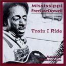 Review Mississippi Fred McDowell  / Train I Ride