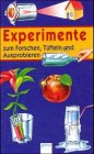 Experimente zum Forschen, T&uuml;fteln, Ausprobieren - ( Ab 8 J.) - Johann Eibl