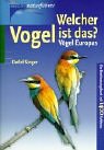 Welcher Vogel ist das? V&ouml;gel Europas - Ein Bestimmungsbuch - Detlef Singer