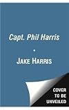 Capt. Phil Harris: A Reckless and Dramatic Life