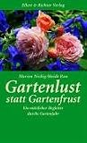 Gartenlust statt Gartenfrust. Ein n�tzlicher Begleiter durchs Gartenjahr - Marion Nickig