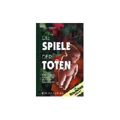 Die Spiele der Toten. Ungekl�rte Todesf�lle auf dem Seziertisch