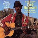 Review Fred Mcdowell  / Good Morning Little School Girl