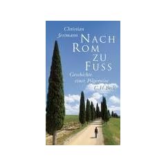 Nach Rom zu Fu�. Geschichte einer Pilgerreise