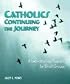 Catholics Continuing the Journey: A Faith-Sharing Program for Small Groups