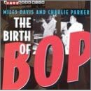 Birth of Bop by Miles Davis & Charlie Parker