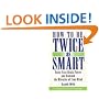How to Be Twice as Smart: Boosting Your Brainpower and Unleashing the Miracles of Your Mind
