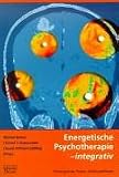 Energetische Psychotherapie - integrativ: Hintergr�nde, Praxis, Wirkhypothesen